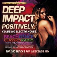 Deep Impact Positively: Clubbing Electro House (2021)